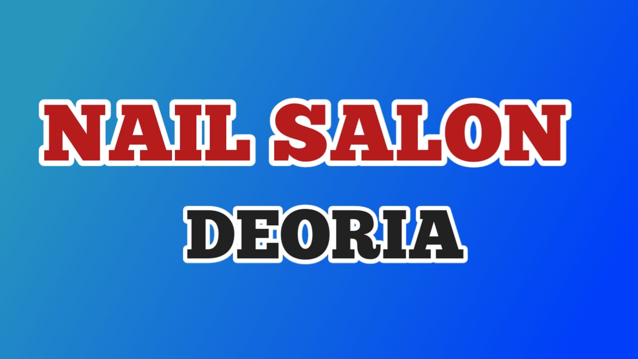 Best Nail Salon in Deoria