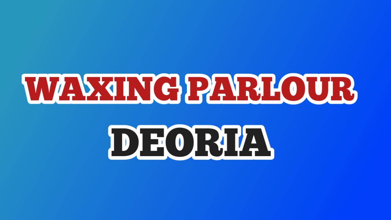 Waxing beauty parlour in Deoria